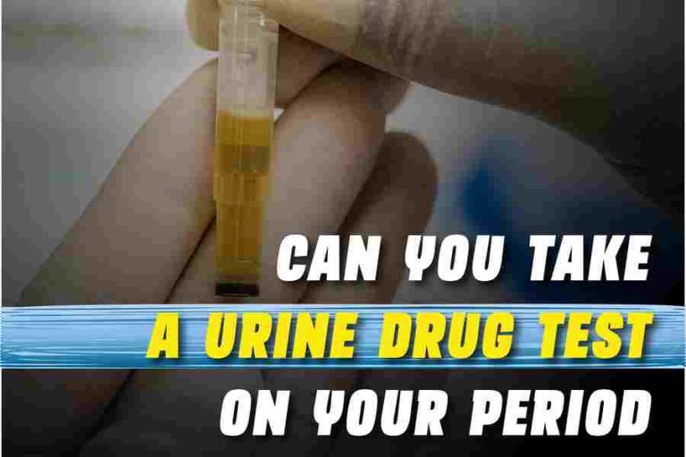 can you take a urine drug test on your period