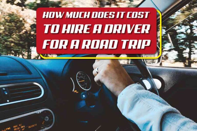 How Much Does It Cost To Hire A Driver For A Road Trip