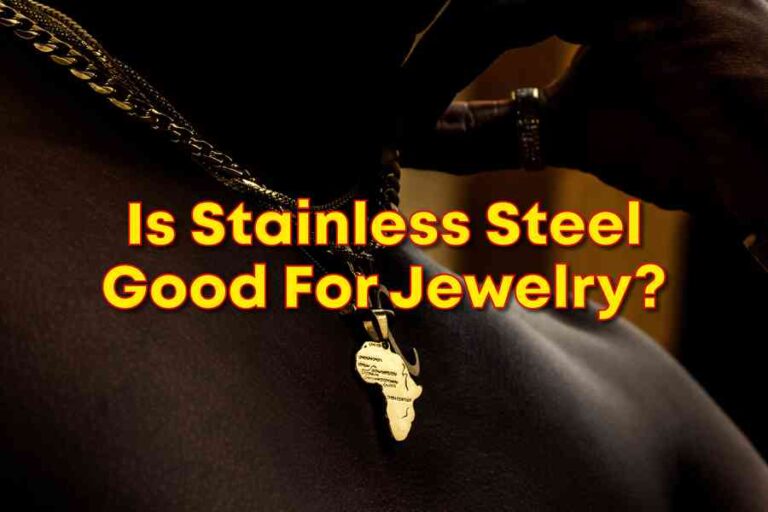 Is Stainless Steel Good For Jewelry