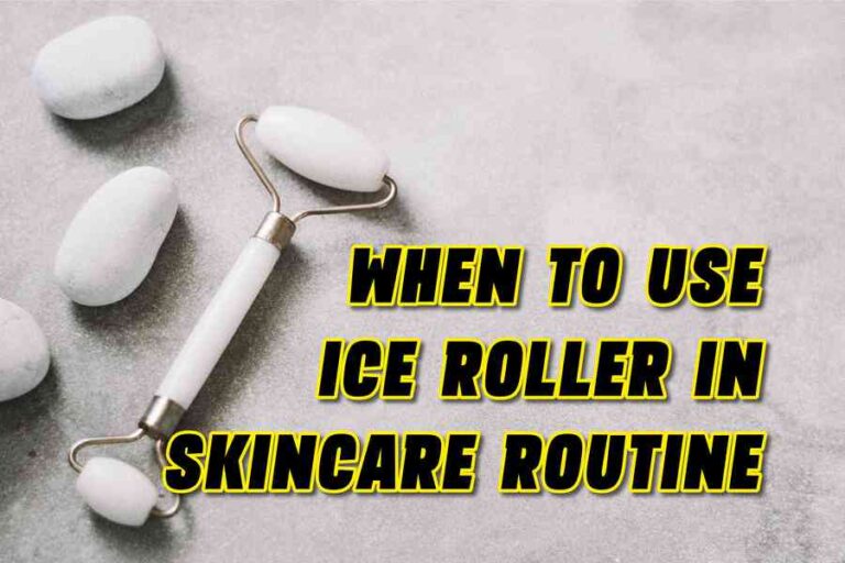 When To Use Ice Roller In Skincare Routine